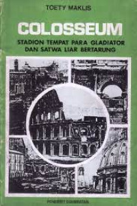 COLOSSEUM : Stadion Tempat Para Gladiator dan Satwa Liar Bertarung