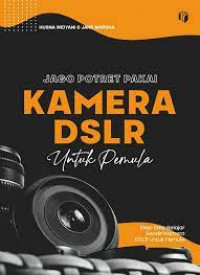 Jago Potret Pakai Kamera DSLR Untuk Pemula