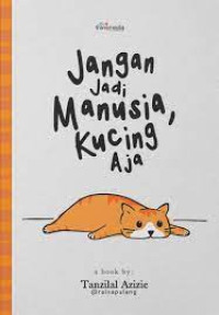 Jangan Jadi Manusia, Kucing Aja!