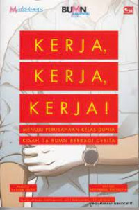 Kerja, kerja, kerja; Menuju perusahaan kelas dunia kisah 16 BUMN berbagi cerita